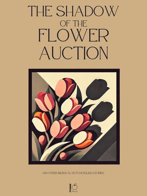 cover image of The Shadow of the Flower Auction and Other Bilingual Dutch-English Stories